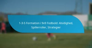 1-3-5 Formation i 9v9 Fodbold: Alsidighed, Spillerroller, Strategier