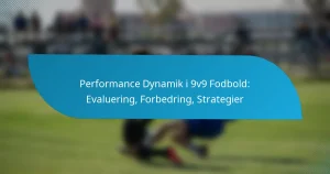Performance Dynamik i 9v9 Fodbold: Evaluering, Forbedring, Strategier