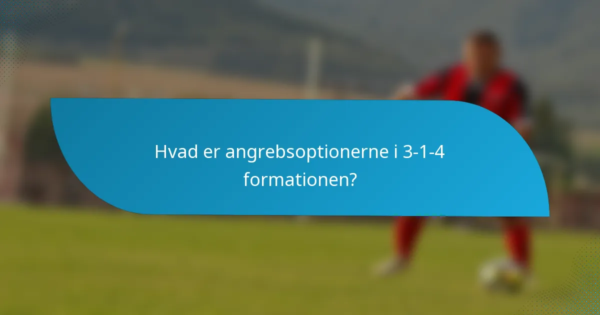 Hvad er angrebsoptionerne i 3-1-4 formationen?