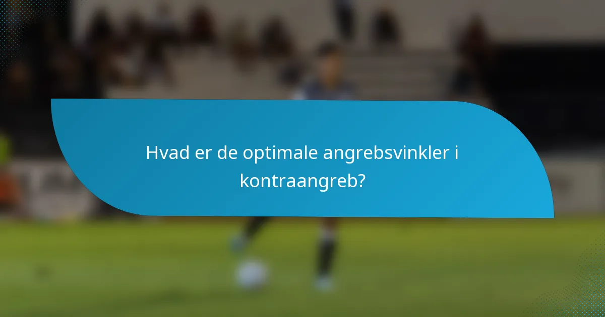 Hvad er de optimale angrebsvinkler i kontraangreb?