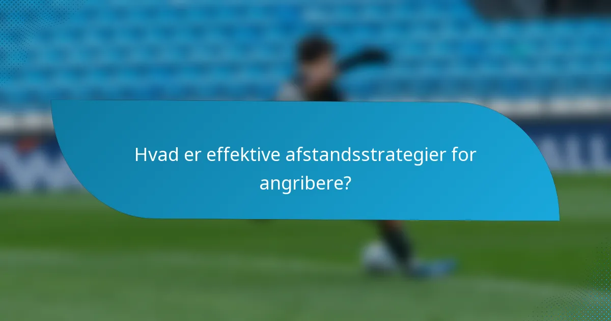 Hvad er effektive afstandsstrategier for angribere?