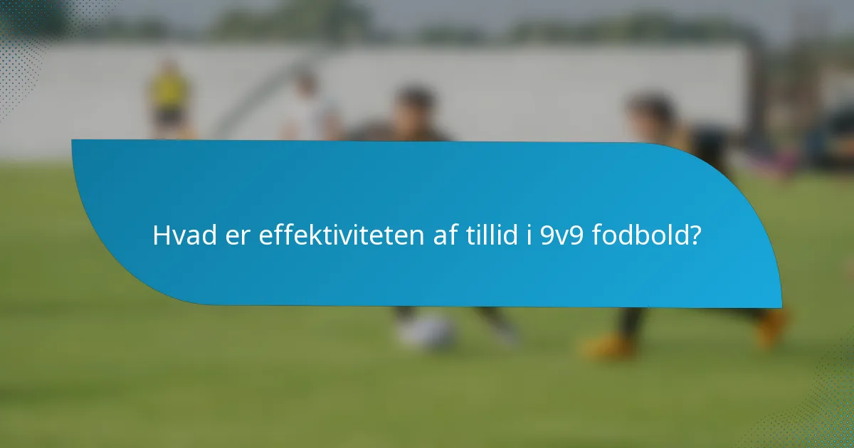 Hvad er effektiviteten af tillid i 9v9 fodbold?