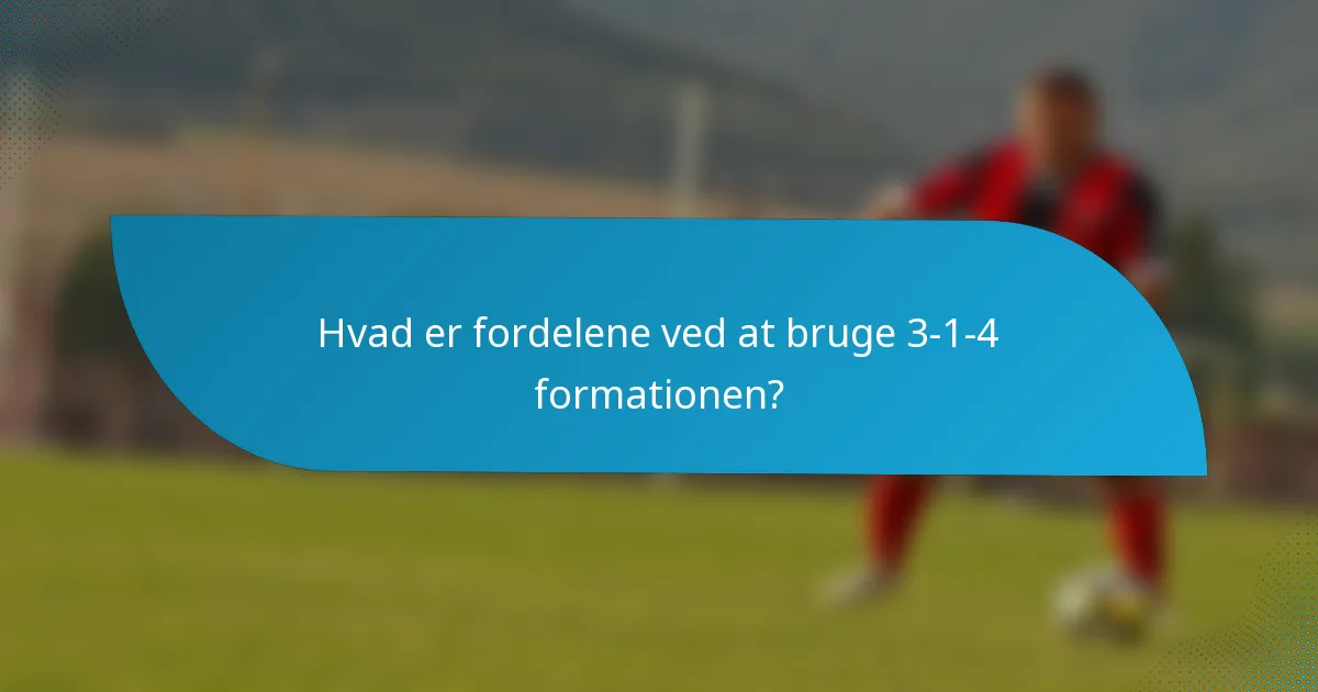 Hvad er fordelene ved at bruge 3-1-4 formationen?