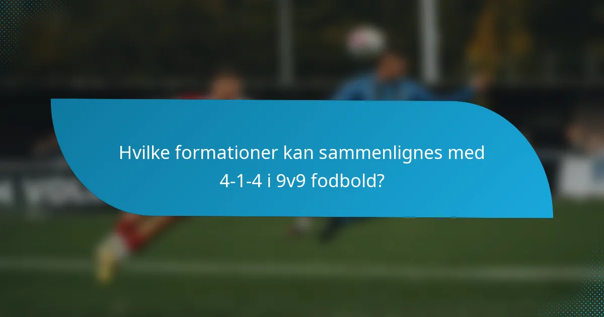 Hvilke formationer kan sammenlignes med 4-1-4 i 9v9 fodbold?