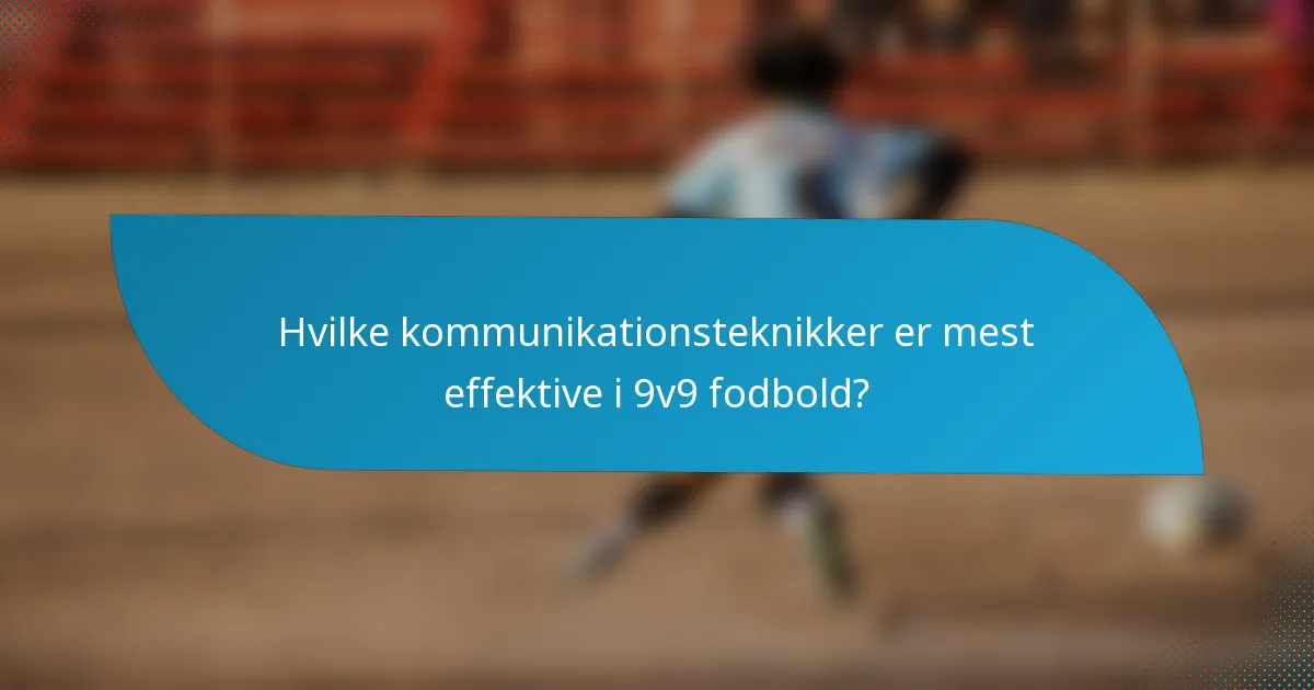 Hvilke kommunikationsteknikker er mest effektive i 9v9 fodbold?