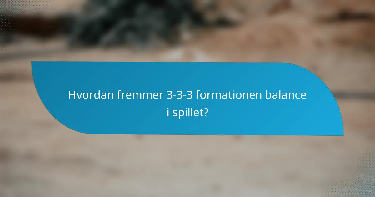 Hvordan fremmer 3-3-3 formationen balance i spillet?