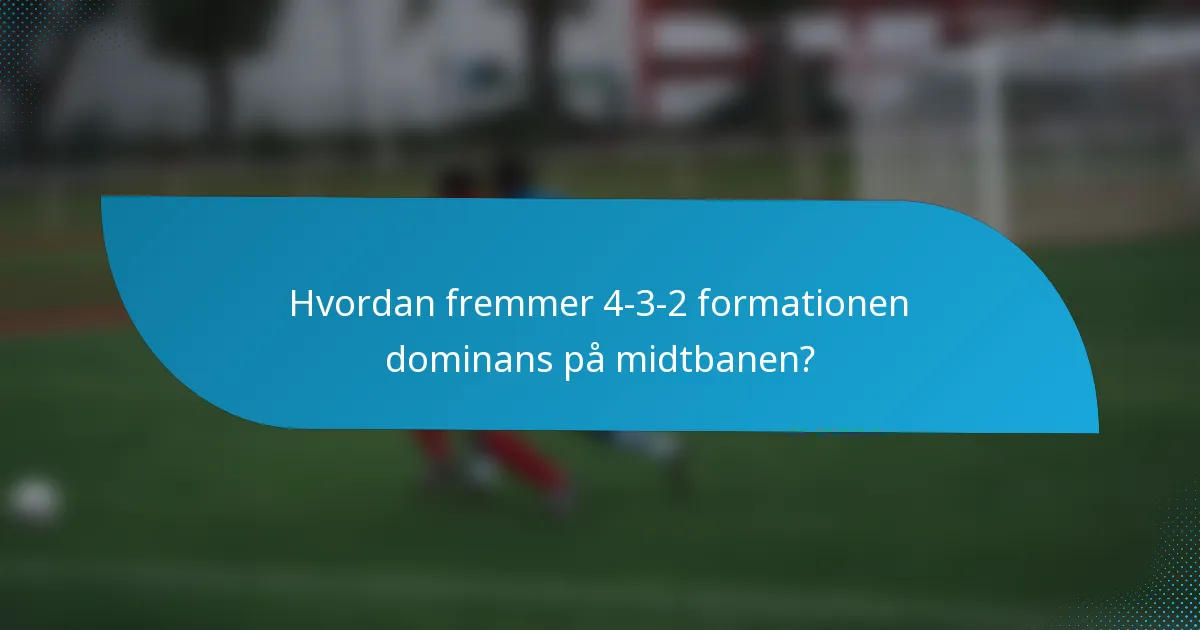 Hvordan fremmer 4-3-2 formationen dominans på midtbanen?
