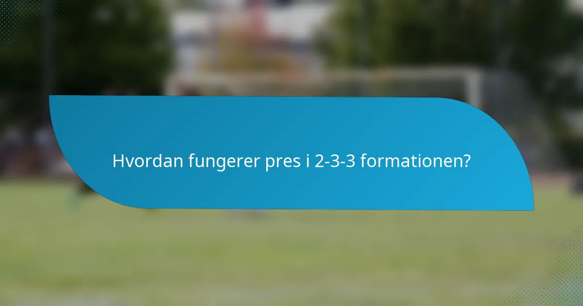 Hvordan fungerer pres i 2-3-3 formationen?