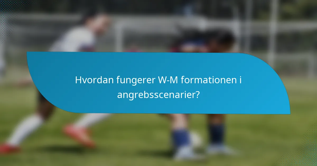 Hvordan fungerer W-M formationen i angrebsscenarier?
